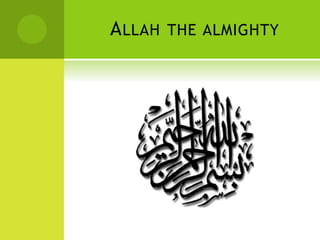 ALLAH THE ALMIGHTY
 