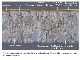 Primer cop en que es representa tota la família de l’emperador, inclosos els nens
en un relleu oficial.
 