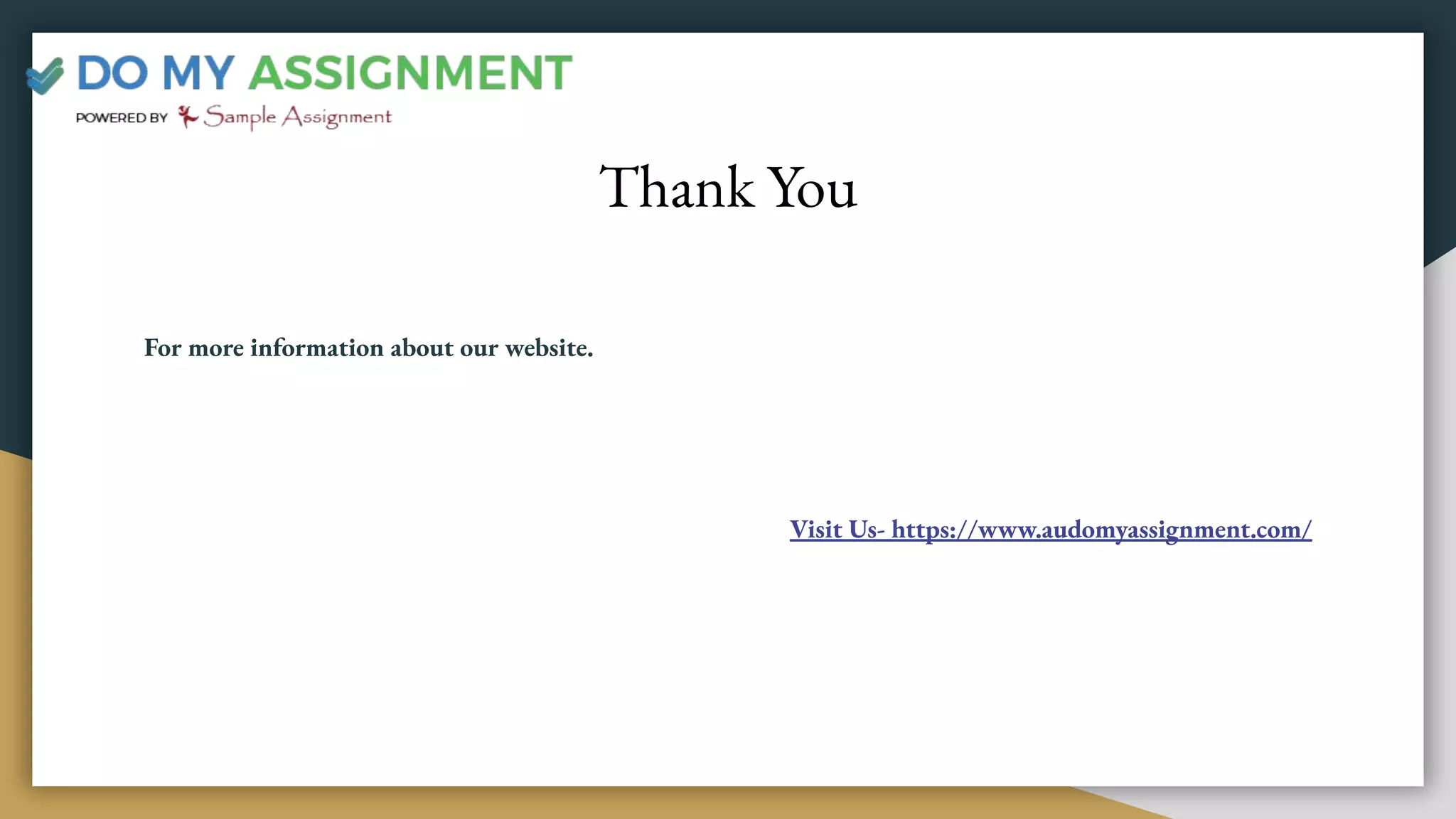Thank You
For more information about our website.
Visit Us- https://www.audomyassignment.com/
 