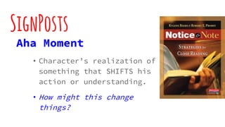 SignPosts
Aha Moment
• Character’s realization of
something that SHIFTS his
action or understanding.
• How might this change
things?
 