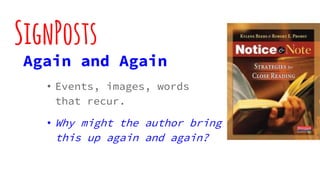 SignPosts
Again and Again
• Events, images, words
that recur.
• Why might the author bring
this up again and again?
 