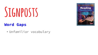 Signposts
Word Gaps
• Unfamiliar vocabulary
 
