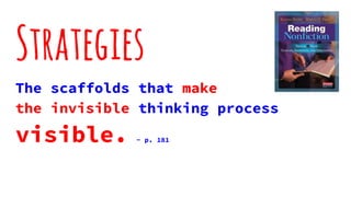 Strategies
The scaffolds that make
the invisible thinking process
visible. - p. 181
 