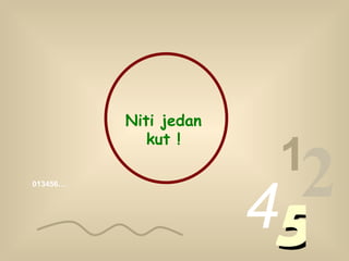 013456… 1 2 4 5 Niti jedan kut  ! 