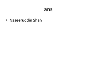 ansNaseeruddin Shah