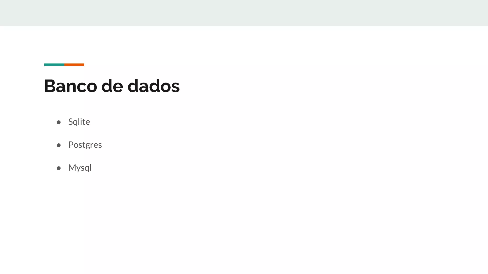 Banco de dados
● Sqlite
● Postgres
● Mysql
 