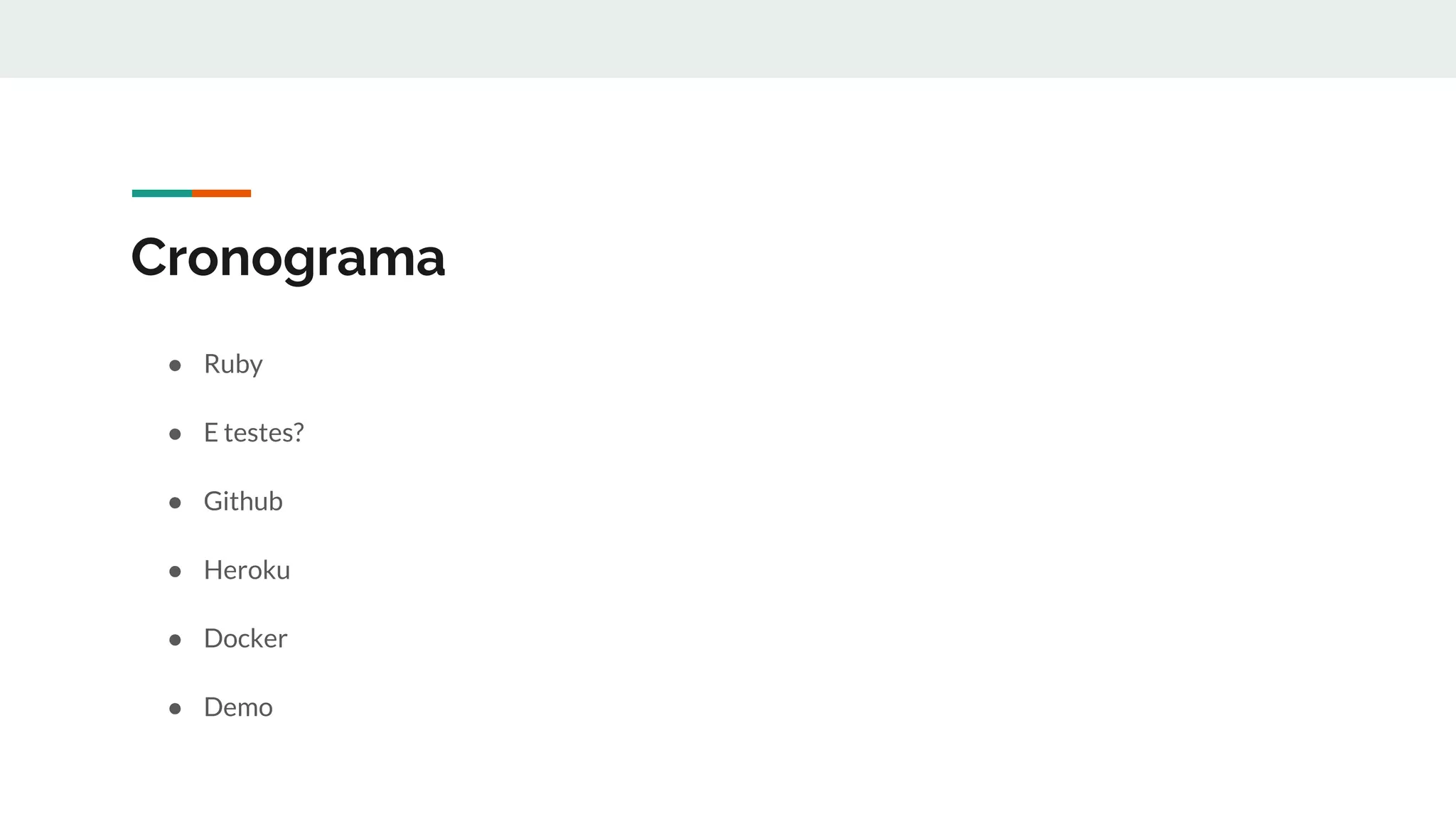 Cronograma
● Ruby
● E testes?
● Github
● Heroku
● Docker
● Demo
 