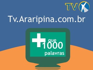 Tv.Araripina.com.br
1000
que
palavras
 