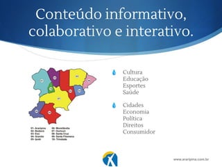 Conteúdo informativo,
colaborativo e interativo.
💧 Cultura
Educação
Esportes
Saúde
💧 Cidades
Economia
Política
Direitos
Consumidor
www.araripina.com.br
 