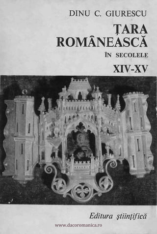 DINU C. GIURESCU

                    TARA
              ROMANEASCA
                                     IN SE C OLELE

                                       XIV-XV


     rff-At       II114 1111 1


                               '51

                 1,..   111(

                                              I
                                                  jr
L4




              www.dacoromanica.ro
                               Editura stiinifiea
 