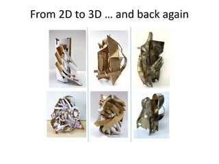 From 2D to 3D … and back again
 