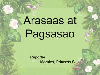 Arasaas at
Pagsasao
Reporter:
Morales, Princess S.
 