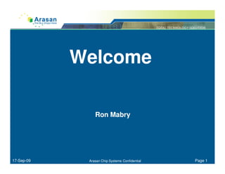 Welcome

                Ron Mabry




17-Sep-09    Arasan Chip Systems Confidential   Page 1
 