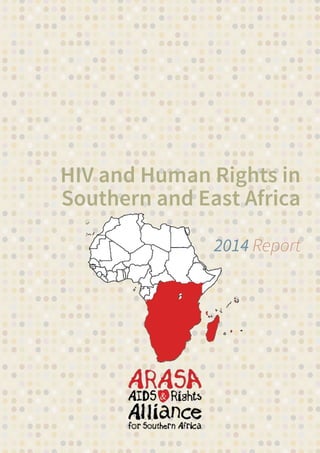 HIV and Human Rights in
Southern and East Africa
2014 Report
 
