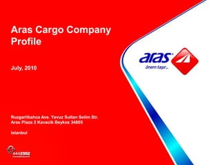 Aras Cargo Company Profile July, 2010 Ruzgarlibahce Ave. Yavuz Sultan Selim Str. Aras Plaza 2 Kavacik Beykoz 34805 Istanbul  