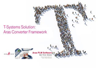 T-Systems Solution:
Aras Converter Framework
 