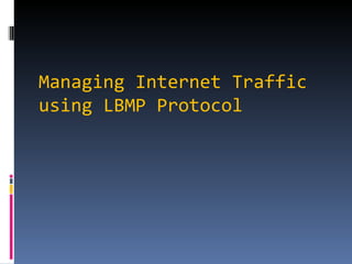 Managing Internet Traffic using LBMP Protocol 