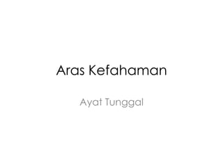 Aras Kefahaman

  Ayat Tunggal
 