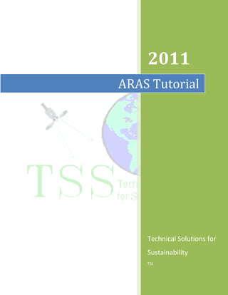 2011
ARAS Tutorial




    Technical Solutions for
    Sustainability
    TSS
 