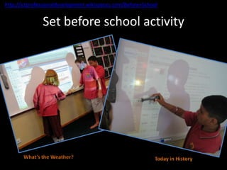 http://ictprofessionaldevelopment.wikispaces.com/Before+School


               Set before school activity
 