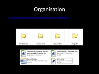 Organisation
http://ictprofessionaldevelopment.wikispaces.com/Reading
 