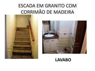 ESCADA EM GRANITO COM
CORRIMÃO DE MADEIRA
LAVABO
 