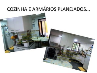 COZINHA E ARMÁRIOS PLANEJADOS...
 