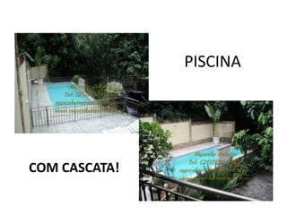 PISCINA
COM CASCATA!
 
