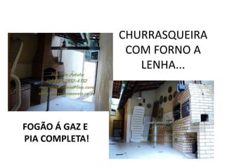 CHURRASQUEIRA
COM FORNO A
LENHA...
FOGÃO Á GAZ E
PIA COMPLETA!
 
