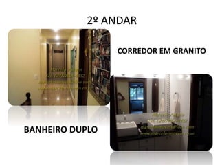 2º ANDAR
CORREDOR EM GRANITO
BANHEIRO DUPLO
 