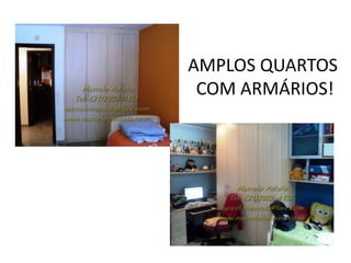 AMPLOS QUARTOS
COM ARMÁRIOS!
 