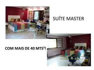 SUÍTE MASTER
COM MAIS DE 40 MTS²!
 
