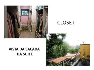 CLOSET
VISTA DA SACADA
DA SUITE
 