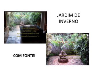 JARDIM DE
INVERNO
COM FONTE!
 