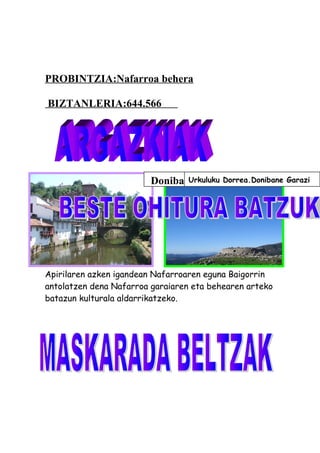 PROBINTZIA:Nafarroa behera
BIZTANLERIA:644.566
Apirilaren azken igandean Nafarroaren eguna Baigorrin
antolatzen dena Nafarroa garaiaren eta behearen arteko
batazun kulturala aldarrikatzeko.
Donibane GaraziUrkuluku Dorrea.Donibane Garazi
 