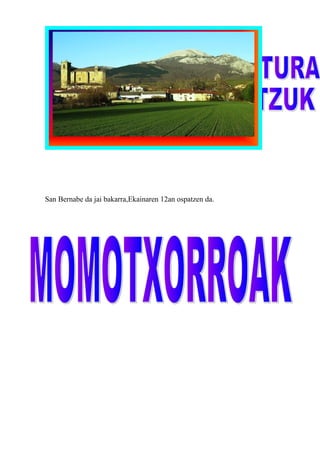 San Bernabe da jai bakarra,Ekainaren 12an ospatzen da.
 