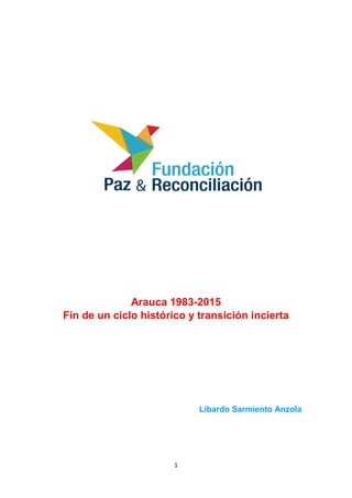 1
Arauca 1983-2015
Fin de un ciclo histórico y transición incierta
Libardo Sarmiento Anzola
 