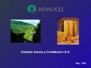 Celulosa Arauco y Constitución S.A. May,  2008 