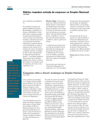 Página 2                                                                                               NOTÍCIAS—SIMPLES NACIONAL



                        Débitos impedem entrada de empresas no Simples Nacional
                        continuação




                        que a mudança seja significati-       Bomba-relógio - Em janeiro            tura passada. Na semana passa-
                        va.                                   desde ano a Receita Federal do        da, um grupo de deputados
                                                              Brasil excluiu 31 mil empresas        federais pediu o seu desarqui-
                        Na avaliação do gerente de            do Simples Nacional por pro-          vamento e atualmente se mobi-
                        políticas públicas do Sebrae,         blemas de débitos com o Fisco.        lizam pela sua aprovação ainda
                        Bruno Quick, o problema evi-          E há mais de 500 mil correndo         no primeiro semestre deste
                        dencia as dificuldades vividas        risco de exclusão por esse pro-       ano.
                        pelas micro e pequenas empre-         blema. “Há uma bomba-relógio
                        sas, agravadas por problemas          preste a explodir. E o pior é         No próximo dia 23, eles se
                        como a recente crise financeira       que estas não podem parcelar          reúnem em café da manhã na
                        mundial, a valorização do real e      os débitos”, alerta o gerente do      Câmara dos Deputados para
                        a concorrência de produtos            Sebrae.                               rearticular a formação de uma
                        importados. O gerente aponta                                                frente parlamentar e começar
                        outros problemas aos quais as         A expectativa de solução para         as mobilizações pela aprovação
                        empresas estão sujeitas como          esse tipo de problema está na         do projeto. Estão previstas
                        aumento de custos, de logística       aprovação de mudanças pro-            reuniões com a Receita Federal
                        e tragédias naturais, a exemplo       postas pelo Projeto de Lei            do Brasil, Casa Civil e Confaz.
                        do que ocorreu recentemente           Complementar 591/10 que,
                        na região serrana do Rio de           entre as medidas, estabelece          Fonte:Agência Sebrae de Notí-
                        Janeiro. “A atividade empresari-      parcelamento de débitos tribu-        cias
                        al pressupõe riscos. Quando           tários das empresas do Simples
                        qualquer risco desses se efetiva,     Nacional.
“ A nossa
                        gera impactos econômicos para
                        as empresas e ela sofre as con-       Esse projeto, que tramitava na
expectativa é que       seqüências”, diz.                     Câmara dos Deputados, foi
esse projeto seja                                             arquivado com o fim da legisla-
votado até junho e
vigore a partir de      Congresso volta a discutir mudanças no Simples Nacional
                        Fonte: Fenacon
julho. Por isso, vejo
que é preciso
                        Com o objetivo de desarqui-         Na noite de ontem foi acertada       O presidente da Fenacon, Valdir
solicitar ao Comitê     var o Projeto de Lei Comple-        a realização de reuniões para        Pietrobon, alertou sobre a necessi-
Gestor do Simples       mentar (PLP) nº 591/10, que         readequar o texto do projeto.        dade de não retirar as empresas do
                        altera a Lei Geral da Micro e       Atualmente a proposta prevê a        Simples Nacional. “A nossa expec-
Nacional que não                                                                                 tativa é que esse projeto seja vota-
                        Pequena Empresa, vários             inclusão de todas as atividades
retire as empresas      senadores, deputados e repre-       no Simples Nacional e a corre-       do até junho e vigore a partir de
em débito com o         sentantes de entidades estive-      ção dos valores de enquadra-         julho. Por isso, vejo que é preciso
                        ram reunidos no início da           mento: para a microempresa, o        solicitar ao Comitê Gestor do Sim-
sistema”                                                                                         ples Nacional O presidente da
                        noite de quarta-feira (09), na      faturamento limite passa de R$
                        Câmara dos Deputados.               240 mil para R$ 360 mil por          Fenacon, Valdir Pietrobon, alertou
                                                            ano; para a empresa de peque-        sobre a necessidade de não retirar
                                                            no porte, de R$2,4 milhões           as empresas do Simples Nacional.
                        Uma das primeiras ações do
                                                            para R$ 3,6 milhões anuais.          “A nossa expectativa é que esse
                        grupo será colher assinaturas
                                                            Ainda de acordo com o texto,         projeto seja votado até junho e
                        para reativar a Frente Parla-
                                                            os micro e pequenos empresá-         vigore a partir de julho. Por isso,
                        mentar Mista da Micro e
                                                            rios optantes pelo Simples           vejo que é preciso solicitar ao Co-
                        Pequena Empresa no Con-
                                                            Nacional poderão contar com          mitê Gestor do Simples Nacional
                        gresso Nacional. Provavel-
                                                            aplicação de multas diferencia-      que não retire as empresas em
                        mente no dia 23/02 será rea-
                                                            das, parcelamentos das dívidas,      débito com o sistema. Além disso,
                        lizado café da manhã para
                                                            além do aumento do limite de         creio que seja necessário rever o
                        marcar a reedição da mesma
                                                            faturamento do Empreendedor          limite para enquadramento”, disse.
                        e o início da discussão do
                        PLP 591.                            Individual.
 