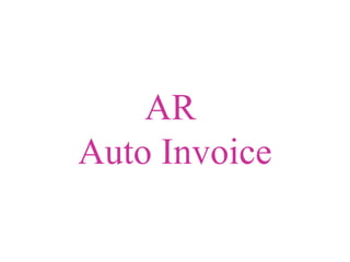 AR
Auto Invoice
 