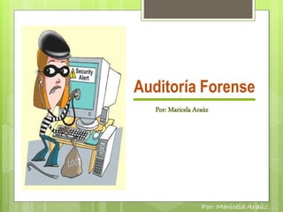 Auditoría Forense
Por: Maricela Araúz
 