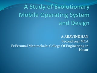 A.ARAVINDHAN
Second year MCA
Er.Perumal Manimekalai College Of Engineering in
Hosur
 
