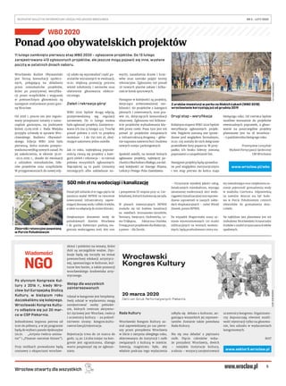5
BEZPŁATNY BIULETYN INFORMACYJNY URZĘDU MIEJSKIEGO WROCŁAWIA	 NR 5 – LUTY 2020 
Wrocław otwarty dla wszystkich
Po słynnym Kongresie Kul-
tury z 2016 r., kiedy Wro-
cław był Europejską Stolicą
Kultury, w bieżącym roku
doczekaliśmy się kolejnego.
Wrocławski Kongres Kultu-
ry odbędzie się już 20 mar-
ca w CSP Piekarnia.
Jednodniowa impreza potrwa od
9.00 do północy, a w jej programie
będą do wyboru panele dyskusyjne
(m.in. „Artysta-twórca-anima-
tor” i „Finanse-mecenat-biznes”).
Przy stolikach prowadzone będą
rozmowy z ekspertami wrocław-
skimi i polskimi na tematy, które
dziś są szczególnie ważne. Dys-
kusje będą się toczyły na temat
powszechnej edukacji artystycz-
nej, sponsoringu w kulturze, kul-
turze bez barier, a także promocji
wrocławskiego środowiska arty-
stycznego.
Wstęp dla wszystkich
zainteresowanych
Udział w kongresie jest bezpłatny.
Swój udział w wydarzeniu mogą
zarejestrować osoby pełnolet-
nie, których centrum aktywno-
ści życiowej jest Wrocław, twórcy
i uczestnicy kultury – za pośred-
nictwem strony: kongres.kultu-
rawroclaw.pl/rejestracja.
Rejestracja trwa do 20 marca do
godz. 14.30. Liczba miejsc na kon-
gresie jest ograniczona, dlatego
warto pospieszyć się ze zgłosze-
niem.
Rada Kultury
Wrocławski Kongres Kultury zo-
stał zapowiedziany po raz pierw-
szy przez prezydenta Wrocławia
w liście z sierpnia ubiegłego roku,
skierowanym do instytucji i osób
związanych z kulturą w mieście.
Intencją magistratu było, aby
właśnie podczas tego wydarzenia
odbyła się debata o kulturze, an-
gażująca wszystkich jej reprezen-
tantów. Zostanie także powołana
Rada Kultury.
Ma się ona składać z piętnastu
osób. Pięciu członków wska-
że prezydent Wrocławia, dwóch
– miejskie instytucje kultury,
a ośmiu – wszyscy zarejestrowani
uczestnicy kongresu. Organizato-
rzy dopuszczają również możli-
wość rejestracji tylko na głosowa-
nie, bez udziału w wydarzeniach
kongresowych.
MAT
11 lutego zamknięto pierwszy etap WBO 2020 – zgłaszanie projektów. Do 13 lutego
zarejestrowano 413 zgłoszonych projektów, ale jeszcze mogą pojawić się inne, wysłane
pocztą w ostatnich dniach naboru.
Wrocławski Budżet Obywatelski
jest formą konsultacji społecz-
nych, polegającą na składaniu
przez mieszkańców projektów,
które po pozytywnej weryfika-
cji przez urzędników i wygranej
w powszechnym głosowaniu są
następnie realizowane przez gmi-
nę Wrocław.
Od 2018 r. proces ten jest regulo-
wany przepisami ustawy o samo-
rządzie gminnym, na podstawie
której 13.09.2018 r. Rada Miejska
przyjęła uchwałę w sprawie Wro-
cławskiego Budżetu Obywatel-
skiego. Edycja WBO 2019 była
pierwszą, która została przepro-
wadzona według nowych zasad. Po
jej zakończeniu, w okresie 30.10-
-20.11.2019 r., doszło do ewaluacji
z udziałem mieszkańców, lide-
rów projektów oraz urzędników.
W przygotowaniach do nowej edy-
cji udało się wprowadzić część po-
stulatów wyrażonych w ewaluacji,
m.in. większą promocję procesu
wśród młodzieży i seniorów oraz
ułatwienie głosowania elektro-
nicznego.
Zieleń i rekreacja górą!
WBO 2020 będzie drugą edycją,
przeprowadzoną wg regulacji
ustawowej. Do 11 lutego można
było zgłaszać projekty. Zarejestro-
wano ich (na 13 lutego) 413. Trochę
ponad połowa z nich to projekty
mniejsze – i do 750 000 zł, obej-
mujące zakresem jedno osiedle.
Jak co roku, największą popular-
nością cieszą się projekty z kate-
gorii zieleń i rekreacja – to niemal
połowa wszystkich zgłoszonych.
Najczęściej są to parki (remonty
istniejących albo zakładanie no-
wych), nasadzenia drzew i krze-
wów oraz szeroko pojęte tereny
rekreacyjne. Zgłoszono też ponad
20 nowych placów zabaw i kilka-
naście boisk sportowych.
Następne w kolejności są projekty,
dotyczące zrównoważonej mo-
bilności: 60 projektów z kategorii
pieszych i rowerowych, oraz pra-
wie 20, dotyczących komunikacji
zbiorowej. Zgłoszono też kilkana-
ście projektów wybudowania kła-
dek przez rzeki. Poza tym jest też
ponad 30 projektów związanych
z infrastrukturą drogową – głów-
nie naprawa nawierzchni i budowa
nowych miejsc parkingowych.
Spośród osiedli, na terenie których
zgłaszano projekty, najwięcej po-
chodzizMuchoboruMałego,awdal-
szej kolejności ze Starego Miasta,
Leśnicy i Psiego-Pola-Zawidawia.
Drugi etap – weryfikacja
Kolejnym etapem WBO 2020 będzie
weryfikacja zgłoszonych projek-
tów. Najpierw zostaną one spraw-
dzone pod względem formalnym,
m.in. czy zostały do nich dołączone
prawidłowe listy poparcia. W przy-
padku ich braku liderzy zostaną
poproszeni o uzupełnianie list.
Następnie projekty będą sprawdza-
ne pod względem merytorycznym
i ten etap potrwa do końca maja
bieżącego roku. Od czerwca będzie
możliwe wnoszenie do projektów
ewentualnych poprawek, a głoso-
wanie na poszczególne projekty
planowane jest na 18 września–
–5 października bieżącego roku.
Przemysław Leszyński
Wydział Partycypacji Społecznej
UM Wrocławia
Ponad pół miliarda zł w ciągu pięciu lat
zamierza wydać MPWiK na tworzenie
nowoczesnej infrastruktury, zapew-
niającej dostawę wody i odbiór ścieków,
a także na adaptację do zmian klimatu.
Zwiększonym dostawom wody do
południowych dzielnic Wrocławia
i do gminy Kobierzyce posłużą ma-
gistrala wodociągowa śred. 800 mm
i pompownia III stopnia przy ul. Cze-
koladowej,którychbudowasięzaczęła.
W planach inwestycyjnych MPWiK
znalazła się też budowa kanalizacji
na osiedlach Jerzmanowo-Jarnołtów,
Świniary, Swojczyce, Osobowicka, Le-
wa-Trójkątna, Fabryczna-Otyńska.
Trwają prace projektowe dla Kłokoczyc,
a potem – dla Żernik.
– Utrzymanie wysokiej jakości usług,
świadczonych mieszkańcom, wymaga
nieustannej modernizacji sieci wodo-
ciągowej i kanalizacyjnej oraz wprowa-
dzania usprawnień w naszych zakła-
dach eksploatacyjnych – mówi Witold
Ziomek, prezes MPWiK.
Na wypadek długotrwałej suszy zo-
stanie wyremontowanych 120 studni
infiltracyjnych na terenach wodono-
śnych, będą przebudowane cztery sta-
wy nawadniające oraz zwiększona zo-
stanie pojemność gromadzenia wody
w osadniku Czechnica. Odpowiedzią
na nawalne deszcze ma być budo-
wa w Porcie Południowym czterech
zbiorników do gromadzenia desz-
czówki.
Na najbliższe lata planowana jest też
rozbudowa Wrocławskiej Oczyszczalni
Ścieków o moduł oczyszczania ścieków
opadowych.
500 mln zł na wodociągi i kanalizację
Ponad 400 obywatelskich projektów
www.wroclaw.pl/wbo
www.sektor3.wroclaw.pl
WBO 2020
Z uroków inwestycji w parku na Niskich Łąkach (WBO 2018)
wrocławianie korzystają już od grudnia 2019
FOT.MAREKKSIĘŻAREKILUST.OLGABUDZAN
FOT.MPWIKWROCŁAW
Zbiorniki retencyjne powstaną
w Porcie Południowym
 