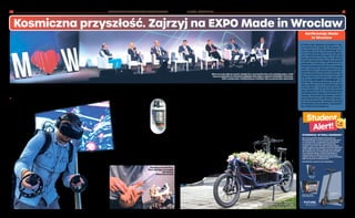 BEZPŁATNY BIULETYN INFORMACYJNY URZĘDU MIEJSKIEGO WROCŁAWIA NR 38 (104) – PAŹDZIERNIK 2022
BEZPŁATNY BIULETYN INFORMACYJNY URZĘDU MIEJSKIEGO WROCŁAWIA
10 11
Nadczympracująliderzylokalnegobiznesu?Jakichproduktyiusługirozwijająnaszregion?Odpowiedzinatepytaniapoznacie18październikanaExpo
Made in Wroclaw we Wrocławskim Centrum Kongresowym. Wejście bezpłatne dla wszystkich, a dla studentów – konkurs z atrakcyjnymi nagrodami.
I Redakcja
Auto-moto-aero-space, przemysł
4.0., życie napędzane technologią
i Zielony Ład to cztery obszary
tematyczne, które należą
do tzw. inteligentnych
specjalizacji Dolnego
Śląska. Czyli obszarów,
które będą rozwijane
w naszym regionie przez
najbliższe lata. Wyzna-
czają one również czte-
ry strefy tematyczne,
które zostaną zapre-
zentowane na Expo
Made in Wroc-
law. – W tym
r o k u z a -
p r a s z a m y
w s z y s t -
k i c h ,
k t ó -
r y m
bliskie są innowacje, nauka, nowe
technologie i biznes do Wrocław-
skiego Centrum Kongre-
sowego na
Expo Made in Wroclaw,
w trakcie
którego będzie z nami ponad
40 firm i instytucji. Pokażą,
jak ich innowacyjne produk-
ty i usługi napędzają rozwój
naszego miasta – zaprasza
Paulina Muszyńska, kierow-
niczka zespołu ds. pro-
jektów rozwojowych
w Agencji Rozwoju
Aglomeracji Wro-
cławskiej.
Strefa auto-moto-
aero-space
W strefie auto-moto-a-
ero-space, związanej tak
z kosmosem, jak i poru-
szaniem się w przestrze-
ni miejskiej, zobaczymy
zarówno duże międzynarodowe
firmy działające we Wrocła-
wiu, takie jak Collins Aerospa-
ce, ale też prężnie rozwijające
się lokalne przedsiębiorstwa:
Scanway, SatRev, BZB UAS, NG
Engineering czy Urvis.bike. Nie
zabraknie również studenckich
inicjatyw realizowanych przez
koła PWr Aerospace, PWr in
Space i Projekt Scorpio.
Zielony Ład to wszelkiego
rodzaju technologie, któ-
rych celem jest transforma-
cja ekologiczna gospodarki
i minimalizowanie skali
zużycia zasobów natural-
nych. We Wrocławiu działa
wiele firm z tego sektora.
Jedną z nich jest Muke.
– Pracujemy nad technologią
upraw roślin jadalnych w farmach
wertykalnych w ściśle kontrolowa-
nym środowisku. Uprawa odbywa
się w mobilnych modułach loko-
wanych w supermarketach i cen-
trach dystrybucyjnych. Jest ona
w pełni zautomatyzowana i zarzą-
dzana przez system bazujący na
rozwiązaniach Machine Learning
i AI (sztucznej inteligencji).
W modułach zapewniane są
roślinom optymalne warun-
ki do rozwoju. Uprawa taka
jest niezależna od otaczają-
cego środowiska i możliwa
w każdych warunkach. Wy-
maga o 95 proc. wody mniej
niż tradycyjna – opowiada
Sebastian Wasieńko, dyrek-
tor w spółce Muke. W trak-
cie Expo będziemy mogli też
poznać firmy Poley.me, Cudo
Kombucha czy Mała Szklar-
nia.
W strefie przemysłu 4.0,
opartemu na cyfryzacji i no-
wych technologiach, zobaczy-
my stoiska takich firm, jak
ISCAS, Astor Mission Critical
czy Dig in Vision. – Przygoto-
waliśmy prezentację naszego
wirtualnego centrum szko-
leniowego. Każdy odwiedza-
jący nasze stanowisko będzie
mógł założyć gogle wirtual-
nej rzeczywistości, chwycić
uchwyt spawalniczy i odwie-
dzić naszą cyfrową przestrzeń
– zaprasza Maciej Habiniak,
współwłaściciel spółki Dig in
Vision. Wirtualne centrum
Dig in Vision zachęca do
interakcji, można tam
spotkać ro-
boty, współczesne maszyny
obróbkowe czy mniej popu-
larną wizualizację spawania
orbitalnego. Oczywiście każ-
dy będzie mógł zmierzyć się
z kawałkami blachy i wyko-
nać swoją spoinę, a następnie
poznać ocenę i porównać swój
wynik z innymi uczestnikami.
Nowoczesna technologia
W ostatniej strefie poznamy:
◼ GlucoActive, wrocławski
start-up z branży medtech,
który pracuje nad nowo-
czesnym glukometrem dla
cukrzyków,
◼ Biocam, firmę produkującą
zdalny i bezkontaktowy
system do diagnostyki
układu pokarmowego za
pomocą endoskopii kap-
sułkowej,
◼ Public Mirror,
które jest
wyszukiwarką
twarzy oraz
narzędziem do
monitoringu
mediów ukie-
runkowanym na szukanie
wzmianek o osobie na
podstawie zdjęcia.
Na Expo będzie też firma Clo-
ne, która tworzy pierwszego
na świecie biomimetyczne-
go robota humanoidalnego,
działającego dzięki sztucznym
mięśniom zaprojektowanym
zgodnie z ludzką anatomią.
– Clone zatrudnia pracow-
ników tylko z Wrocławia,
w ten sposób lokalnie wspie-
ra naukowców i inżynierów,
a także pomaga im rozwinąć
skrzydła w dziedzinie robo-
tyki, mechaniki czy informa-
tyki – podkreśla Daria Sikor-
ska, manager ds. rozwoju
w Clone. – Tech-
nologia Clo-
ne'a wzbudza
zaintereso-
wanie ludzi na całym świecie,
co przyczynia się do promo-
wania Wrocławia w zakresie
rozwoju technologii.
Samochód na wodór i inne
cuda techniki
W trakcie Expo Made in Wroc-
law zostanie również zapre-
zentowana wodorowa Toyota
Mirai i bolid z PWR Racing
Team. Będzie można spo-
tkać się z reprezentantami
Luxon, Zonifero, Spoty, Care-
bits, Inpeak, Planety Robotów
i Coventry University Wrocław.
Swoją działalność zaprezentu-
ją też SmartCity Wrocław, Ci-
tyLabWro-
cław, ZOO
W r o c ł a w
i Wroc-
law.pl.
Kosmiczna przyszłość. Zajrzyj na EXPO Made in Wroclaw
Konferencja Made
in Wroclaw
W czasie Expo odbywać się będzie 6. edy-
cja konferencji Made in Wroclaw. Co
roku ściąga ona do Wrocławskiego Cen-
trum Kongresowego setki przedsiębior-
ców i ekspertów świata nauki. W tym roku
hasło przewodnie brzmi Future Mindset.
W trakcie wydarzenia odbędą się trzy panele
dyskusyjne i prelekcje. Jak zawsze nie za-
braknie przykładów działań firm z lokalnego
rynku i inspiracji, którymi podzieli się np.
Natalia Hatalska, założycielka instytutu ba-
dań nad przyszłością infuture.institute. Aby
wziąć w udział w konferencji, należy wejść
na stronę www.made-in-wroclaw.pl i za-
kupić bilet. Normalny kosztuje 139 zł, a ku-
pując w pakiecie „3 za 2” dostaniemy 3 bilety
w cenie dwóch – 279,98 zł, czyli koszt jed-
nego wyniesie 92,66 zł. Patronat honorowy
nad wydarzeniem objęły: Politechnika Wro-
cławska, Uniwersytet Wrocławski, Uniwer-
sytet Ekonomiczny, AHK Polsko-Niemiec-
ka Izba Przemysłowo-Handlowa, AmCham
Amerykańska Izba Handlowa, Skandynaw-
sko-Polska Izba Gospodarcza.
Mimo wyzwań, jakie przyniosły ubiegłe lata, wrocławskie firmy nie zwalniają tempa i nadal
tworzą rozwiązania na światowym poziomie. Rozwijają w regionie technologie i innowacje,
które w połączeniu z kreatywnością i trendami, tworzą wartościowy ekosystem
Dzięki narzę-
dziom VR-HR
będzie można
sprawdzić
umiejętności
spawalnicze i
zajrzeć w głąb
nowoczesnych
fabryk
Kapsułka endoskopowa
do badań układu pokarmo-
wego, dzięki której lekarz
może postawić trafniejszą
diagnozę
Urvis – zaprojektowany i zbudowany
w Polsce elektryczny rower cargo.
Do przewozu dzieci, zwierząt i towarów
Biomimetyczna ręka firmy
Clone, działająca na zasadzie
ręki ludzkiej.
Można nią sterować
1 2 3
Student
Student
Alert!
Alert!
1 2 3
Student
Student
Alert!
Alert!
STUDENCIE, WYGRAJ NAGRODY!
Na wystawę EXPO Made in Wroclaw do
Wrocławskiego Centrum Kongresowego przy
ul. Wystawowej 1 organizatorzy zapraszają
wszystkich wrocławian 18 października
w godz. 9.30-15.30. Ale tylko studenci będą
mogli wygrać trzy nagrody: smartfon iPhone13,
klocki LEGO Star Wars i elektryczną hulajnogę.
Jak? Wystarczy, że zarejestrują się na made-
in-wroclaw.pl/targi, a potem prawidłowo
odpowiedzą na kilka pytań konkursowych
o godz. 12, 13 i 15. A odpowiedzą, jeśli odwiedzą
kilka stanowisk wystawowych…
Zwiedzanie wystawy jest bezpłatne.
Iphone 13
128 GB
LEGO Star Wars
Sokół Millennium
E-hulajnoga
Xiaomi
 
