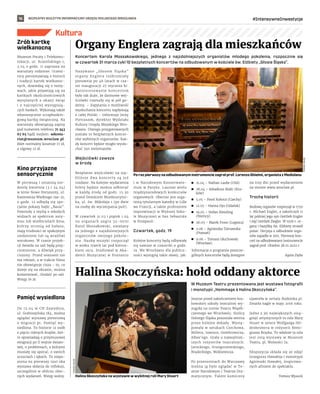 BEZPŁATNY BIULETYN INFORMACYJNY URZĘDU MIEJSKIEGO WROCŁAWIA #IntensywneInwestycje
16
Kultura
Koncertem Karola Mossakowskiego, jednego z  najzdolniejszych organistów młodego pokolenia, rozpocznie się
w czwartek 31 marca cykl 10 bezpłatnych koncertów na odbudowanym w kościele św. Elżbiety „Głosie Śląska”.
Nazywane „Głosem Śląska”
organy Englera rozbrzmiały
ponownie po 46 latach w cza-
sie inauguracji 27 stycznia br.
Zainteresowanie koncertem
było tak duże, że darmowe wej-
ściówki rozeszły się w pół go-
dziny. – Zapytania o możliwość
wysłuchania koncertu napływają
z całej Polski – informuje Jerzy
Pietraszek, dyrektor Wydziału
Kultury Urzędu Miejskiego Wro-
cławia. Dlatego przygotowanych
zostało 10 bezpłatnych koncer-
tów wybitnych organistów. Każ-
dy koncert będzie mogło wysłu-
chać 350 melomanów.
Wejściówki zawsze
w środę
Bezpłatne wejściówki na naj-
bliższe dwa koncerty są już
rozdane. Na kolejne wydarzenia
bilety będzie można odbierać
w każdą środę od godz. 15.30
przed Domkiem Miedziorytni-
ka, ul. św. Mikołaja 1 (po dwie
na osobę do wyczerpania puli).
W czwartek 31.03 i piątek 1.04
na organach zagra 32-letni
Karol Mossakowski, uważany
za jednego z najzdolniejszych
organistów swojego pokole-
nia. Naukę muzyki rozpoczął
w wieku trzech lat pod kierun-
kiem ojca. Studiował w Aka-
demii Muzycznej w Poznaniu
i w Narodowym Konserwato-
rium w Paryżu. Laureat wielu
międzynarodowych konkursów
organowych. Obecnie jest orga-
nistą tytularnym katedry w Lille
we Francji, a także profesorem
improwizacji w Wyższej Szko-
le Muzycznej w San Sebastián
w Hiszpanii.
Czwartek, godz. 19
Kolejne koncerty będą odbywały
się zawsze w czwartki o godz.
19. We Wrocławiu dla publicz-
ności wystąpią takie sławy, jak:
	
◼ 21.04 – Nathan Laube (USA)
	
◼ 28.04 – Arkadiusz Bialic (Kra-
ków)
	
◼ 5.05 – Pavel Kohout (Czechy)
	
◼ 12.05 – Hanna Dys (Gdańsk)
	
◼ 19.05 – Stefan Kiessling
(Niemcy)
	
◼ 26.05 – Marek Fronc (Legnica)
	
◼ 2.06 – Agnieszka Tarnawska
(Poznań)
	
◼ 9.06 – Tomasz Głuchowski
(Wrocław).
Informacje o programie poszcze-
gólnych koncertów będą dostępne
na trzy dni przed wydarzeniem
na stronie www.wroclaw.pl.
Trochę historii
Budowę organów rozpoczął w 1750
r. Michael Engler, a zakończyli 11
lat później jego syn Gottlieb Engler
i zięć Gottlieb Ziegler. W 1976 r. or-
gany i bazylikę św. Elżbiety strawił
pożar. Decyzja o odbudowie orga-
nów zapadła w 2011. Pierwszy kon-
cert na odbudowanym instrumencie
zagrał prof. Ghielmi 28.01.2022 r.
Agata Zięba
Organy Englera zagrają dla mieszkańców
Halina Skoczyńska: hołd oddany aktorce
W Muzeum Teatru prezentowana jest wystawa fotografii
i monotypii „Hommage à Halina Skoczyńska”.
Jeszcze przed zakończeniem kra-
kowskiej szkoły teatralnej wy-
stąpiła na scenie Teatru Współ-
czesnego we Wrocławiu. Stolicy
Dolnego Śląska pozostała wierna
przez kolejne dekady. Wystę-
powała w sztukach Czechowa,
Millera, Ionesco, Gombrowicza,
Albee’ego. Grała u najważniej-
szych reżyserów teatralnych:
Jarockiego, Grzegorzewskiego,
Bradeckiego, Miśkiewicza.
Po przenosinach do Warszawy
można ją było oglądać w Te-
atrze Narodowym i Teatrze Dra-
matycznym. Talent komiczny
ujawniła w serialu Rodzinka.pl.
Zmarła nagle w maju 2016 roku.
Jedno z jej największych osią-
gnięć artystycznych to rola Mary
Stuart w sztuce Wolfganga Hil-
desheimera w reżyserii Remi-
giusza Brzyka. To właśnie ta rola
jest osią wystawy w Muzeum
Teatru, pl. Wolności 7a.
Ekspozycja składa się ze zdjęć
Grzegorza Hawałeja i monotypii
Agnieszki Hawałej, inspirowa-
nych afiszem do spektaklu.
Tomasz Wysocki
Zrób kartkę
wielkanocną
Muzeum Poczty i Telekomu-
nikacji, ul. Krasińskiego 1,
2.04 o godz. 11 zaprasza na
warsztaty rodzinne. Uczest-
nicy porozmawiają o historii
i tradycji kartek wielkanoc-
nych, dowiedzą się o moty-
wach, jakie pojawiają się na
kartkach okolicznościowych
wysyłanych z okazji świąt
i o najczęściej występują-
cych hasłach. Wykonają także
własnoręcznie scrapbookin-
gową kartkę świąteczną. Na
warsztaty obowiązują zapisy
pod numerem telefonu 71 343
67 65 bądź mejlem: sekreta-
riat@muzeum.wroclaw.pl.
Bilet normalny kosztuje 17 zł,
a ulgowy 12 zł.
Kino przyjazne
sensorycznie
W pierwszą i ostatnią nie-
dzielę kwietnia (3 i 24.04)
w kinie Nowe Horyzonty, ul.
Kazimierza Wielkiego 19a-21,
o godz. 12 odbędą się spe-
cjalne pokazy bajki „Basia”.
Powstały z myślą o młodych
widzach ze spektrum auty-
zmu lub wielbicielach kina,
którzy stronią od hałasu,
mają trudności ze spokojnym
siedzeniem lub są wrażliwi
wzrokowo. W czasie projek-
cji światła na sali będą przy-
ciemnione, a dźwięk przy-
ciszony. Przed seansem nie
ma reklam, a w trakcie filmu
nie obowiązuje cisza – to, co
dzieje się na ekranie, można
komentować, chodzić po sali.
Wstęp 16 zł.
Pamięć wysiedlona
Do 12.04 w  CH Zajezdnia,
ul. Grabiszyńska 184, można
oglądać wystawę plenerową
o migracji pt. Pamięć wy-
siedlona. To historie 12 osób
z pięciu różnych krajów, któ-
re opowiadają o przymusowej
emigracji po II wojnie świato-
wej, o problemach, z którymi
musiały się uporać, o swoich
uczuciach i lękach. Ta niepo-
zorna na pierwszy rzut oka
wystawa skłania do refleksji,
szczególnie w obliczu obec-
nych wydarzeń. Wstęp wolny.
Po raz pierwszy na odbudowanym instrumencie zagrał prof. Lorenzo Ghielmi, organista z Mediolanu
TOMASZ
HOŁOD
Halina Skoczyńska na wystawie w wybitnej roli Mary Stuart
TOMASZ
HOŁOD
 
