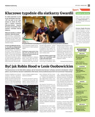 NR 12 (78) – MARZEC 2022
#SolidarnizUkrainą 17
Sport
Co należy poprawić w  grze
przed decydującą fazą play-
-off? Czy jest w  tym roku
szansa na awans do Plus-
Ligi? Z  nowym trenerem
Chemeko-System Gwardii
Wrocław Krzysztofem Stel-
machem rozmawia Patryk
Załęczny.
Objął pan Gwardię w trudnym
momencie. Skąd taka decyzja?
Byłem bez pracy, a Gwardia poże-
gnała się ze swoim szkoleniowcem.
Otrzymałem od nich telefon i dość
szybko zdecydowałem, że podejmę
się zadania poprowadzenia wro-
cławskiej drużyny.
Za panem już kilkanaście dni pra-
cy. Czy udało się zdiagnozować
największe problemy Gwardii?
Muszę przyznać, że problemów
jest sporo. Trzeba wykonać na-
prawdę ogrom pracy, by poprawić
wyniki, a czasu przed decydującą
fazą sezonu jest mało. Pracujemy
nad wieloma elementami: wysta-
wą piłki wysokiej, odpowiednim
dograniem do partnerów czy spo-
kojną asekuracją. Musimy spra-
wić, by zawodnicy pozbyli się tzw.
elektryczności w trakcie pewnych
zagrań.
Niebawem rozpoczniecie fazę
play-off. Czy Gwardię stać na
zwieńczenie planu powrotu do
PlusLigi awansem?
Jestem po rozmowach z władzami
klubu i wiem, jakie było przed-
sezonowe założenie. Czy uda się
zrealizować plan? Tego nie wiem,
ale jedno mogę zapewnić – zawsze
pracuję profesjonalnie i obiecuję,
że zarówno ja, jak i każdy z za-
wodników da z siebie 100 proc., by
kibice z podniesioną głową wkra-
czali w kolejny sezon.
Zmuszeni byliście opuścić halę
Orbita. Czy w kontekście walki
w play-off to duża strata?
Orbita jest bardzo dobrym miej-
scem do gry w siatkówkę, takim
obiektem może pochwalić się tyl-
ko kilka drużyn w Polsce, i grało
się nam tam komfortowo. Mamy
zapewnienie, że do końca rundy
zasadniczej możemy grać przy ul.
Chełmońskiego. Musimy się za-
adaptować i dać z siebie wszystko
w play-offach. Mamy nadzieję, że
potem kibice będą nas mogli do-
pingować w Orbicie.
Rozmawiał Patryk Załęczny
Trening łuczniczy to nie tylko dobra zabawa, ale też ćwiczenie koordynacji ruchowej, warsztat cierpliwości i lekcja
pokory. Czy drzemie w nas duch rozbójników z Sherwood, można przekonać się w Centrum Łucznictwa Tradycyjnego.
Strzelnica znajduje się w centrum
Osobowic. Od ulicy i sąsiednich
działek jest osłonięta drzewami,
dlatego ma klimat tajemnej bazy.
Tor do strzelania wynosi nieco po-
nad 20 m. Z obu stron zamykają go
zadaszone wiaty. Pod jedną wiszą
tarcze, w drugiej urządzono stano-
wiska dla łuczników.
W takich warunkach pasjona-
ci łucznictwa ćwiczą rękę, oko,
oddech. Twórcą centrum i wie-
loletnim liderem grupy łuczni-
ków z Osobowic był Piotr Gonet.
– Charyzmatyczny, przyjazny fa-
cet – mówią o nim przyjaciele. Po
jego nagłej śmierci, bliscy i zna-
jomi uznali, że chcą kontynuować
spotkania.
Aby dopełnić formalności, po-
wołali Stowarzyszenie „Centrum
Łucznictwa Tradycyjnego”. Dzisiaj
składki (80 zł/mies.) płaci około
20-osobowa grupa. – Przyjmu-
jemy osoby co najmniej 16-let-
nie, nasz najstarszy zawodnik ma
około 80 lat – mówi Jakub Solarz,
prezes stowarzyszenia. – Spotykają
się tu ludzie różnych zawodów. Ja
jestem kucharzem, w składzie jest
także nauczyciel, motorniczy, la-
borantka, wykładowca akademicki,
kominiarz.
Za tradycyjny łuk trzeba zapła-
cić od 500 zł do 3 tys. zł. Strzały
kosztują od 18 zł w górę. – Przy
wyborze sprzętu należy brać pod
uwagę przede wszystkim wzrost
i siłę – wyjaśnia Rafał Stempski.
Zapaleni zawodnicy obdarzają swój
szczerymi uczuciami. Na przykład
Anna, jedna z zawodniczek cen-
trum, łuki nazywa męskimi imio-
nami typowymi dla niemieckiej
tradycji: pierwszy był Gustaw, te-
raz jest Hans, bo łuki pochodzą od
niemieckiego producenta.
Technicznie strzał wydaje się pro-
sty. Stajemy w lekkim rozkroku
i stabilizujemy pozycję. Na wy-
ciągniętej ręce unosimy łuk, drugą
ręką naciągamy cięciwę ze strzałą
aż do kącika ust. Tutaj o sile de-
cydują mięśnie międzyłopatkowe.
Chwila skupienia i strzał.
Łucznicy z centrum biorą udział
w zawodach, startują w lidze łucz-
niczej, której wydarzenia organi-
zowane są w Lesie Osobowickim.
Prowadzą także kursy dla chęt-
nych co najmniej raz w miesiącu.
Tomasz Wysocki
Kluczowe tygodnie dla siatkarzy Gwardii
Być jak Robin Hood w Lesie Osobowickim
Złoty medal i dwa srebrne
krążki to dorobek zapaśni-
ków Śląska Wrocław w II
Pucharze Polski Juniorów
Młodszych.
Drużyna Rugby Wrocław
poinformowała o  dwóch
nowych nabytkach. W bar-
wach ekipy z Dolnego Śląska
zobaczymy Nazara Mame-
dova (17-latek pochodzą-
cy z Ukrainy i występujący
na pozycji łącznika mły-
na) i  Antony’ego Boutala
(francuski trzecioliniowiec
z  14-letnim doświadcze-
niem).
Tydzień w skrócie
piłka nożna
PKO BP Ekstraklasa: 1.04,
godz. 20.30, Tarczyński Arena,
WKS Śląsk Wrocław
– Lech Poznań
(Canal+ Sport)
III liga: 2.04, godz. 14,
Centrum Kłokoczyce,
Ślęza Wrocław – Stal Brzeg
koszykówka
Energa Basket Liga: 3.04,
godz. 19.30,
Spójnia Stargard
– WKS Śląsk Wrocław
(EMOCJE.TV)
EuroCup: 6.04, godz. 18.30,
Hala Stulecia,
WKS Śląsk Wrocław
– Mora Banc Andorra
(Polsat Sport Extra)
siatkówka
Tauron Liga:
1.04, godz. 19, Hala Sportowa
w Twardogórze,
#VolleyWrocław
– Energa MKS Kalisz
(Polsat Box Go)
Tauron Liga: 6.04, godz. 19,
Energa MKS Kalisz
– #VolleyWrocław
(Polsat Box Go)
Tauron 1. Liga: 2.04, godz. 17,
Hala Sportowa Uniwersytetu
Przyrodniczego,
Chemeko-System Gwardia
Wrocław – AGH Kraków
(Polsat Sport)
piłka ręczna
Liga Centralna: 2.04, godz. 13,
Wielofunkcyjna Hala
Sportowa AWF Wrocław,
WKS Śląsk Wrocław
– Zagłębie Sosnowiec
WYDARZENIA
SPORTOWE
CHEMEKO-SYSTEM
GWARDIA
WROCŁAW
Krzysztof Stelmach na początku marca zastąpił w Gwardii Estończyka Rainera Vassiljeva
ADAM
KOSIAREK
W centrum przy Osobowickiej 109 trenują dwa razy w tygodniu
 