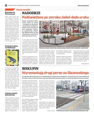 BEZPŁATNY BIULETYN INFORMACYJNY URZĘDU MIEJSKIEGO WROCŁAWIA #WesołegoAlleluja!
12
Nasze osiedla
Zielono, bezpiecznie i klima-
tycznie nawet po zmroku
– tak będzie na remontowa-
nym podwórku na Nadodrzu.
Chodzi o teren otoczony uli-
cami: Pobożnego, Trzebnic-
ką, Jagiellończyka i  Myśliw-
ską. Właśnie kończy się jego
rewitalizacja, a otwarcie za-
planowane jest już na maj.
To już drugi etap inwestycji.
– W pierwszym została wyre-
montowana droga wewnętrzna
i wytyczono miejsca postojowe
dla mieszkańców. Z myślą o naj-
młodszych powstał plac zabaw
z elastyczną nawierzchnią, która
zapewni bezpieczeństwo – mówi
Aleksandra Lipertowska z Zarządu
Zasobu Komunalnego we Wrocła-
wiu.
Wcześniej przygotowano infra-
strukturę podziemną, w tym od-
wodnienie terenu. Położone zosta-
ły też sieci instalacyjne oświetlenia
i posadzono 11 drzew. Drugi etap
to kontynuacja prac. Na podwór-
ku powstały chodniki z dużych
płyt i żwirowe ścieżki. Dodatko-
wo robotnicy ustawili dwie ław-
ki oraz kosze na śmieci, a także
przebudowali i naprawili drogę
wewnętrzną. Zadbano też o wy-
sokie drzewo, rosnące na środku
podwórka, które stanie się jego
ozdobą, szczególnie po zmroku.
Wokół niego zamontowano bo-
wiem specjalne, włączane wieczo-
rem, lampy, a na korzenie położo-
no matę ochronną.
Podwórko niebawem się zazieleni.
Cały teren został obsadzony po-
nad 1300 krzewami oraz dekora-
cyjnymi odmianami traw. Uwagę
mieszkańców zwróci na pewno
okazały krzew trzmieliny oskrzy-
dlonej, która zwana jest z uwagi
na głęboką czerwień liści płonącym
krzewem. Wykonawca zasadził też
nowe drzewa, w tym dwa klony
czerwone i dwie wiśnie piłkowane.
Cały teren zielony zabezpieczono
słupkami metalowymi. Wartość
prac to ponad 250 tys. złotych.
Michał Kurowicki
NADODRZE
Podświetlona po zmroku zieleń doda uroku
BISKUPIN
Wyremontują drugi peron na Olszewskiego
Po naprawie północnego peronu tramwajowego przyszedł czas na południowy. Zarząd Dróg i Utrzymania Miasta we
Wrocławiu wybrał wykonawcę prac i jeśli wszystko pójdzie zgodnie z planem, to inwestycja zakończy się za 5 miesięcy.
W zeszłym roku ZDiUM wyremon-
tował peron północny na ul. Ol-
szewskiego (przy skrzyżowaniu
z ul. Chełmońskiego). – Podnie-
śliśmy jego nawierzchnię, żeby
łatwiej było z niego korzystać
naszym seniorom, maluchom
i wszystkim innym pasażerom
o ograniczonej sprawności. Usta-
wiliśmy nową wiatę i meble przy-
stankowe – wylicza Klaudia Pią-
tek, rzeczniczka ZDiUM-u.
Teraz wykonawca wyłoniony drogą
przetargu – ELEKTROTIM S.A – wy-
kona podobne prace na peronie po-
łudniowym. – Inwestycja jest trud-
na, nie tylko dlatego że peron jest
bardzo wąski. Projekt i realizacja
robót muszą bowiem chronić rosną-
ce tam cztery stare, piękne i okazałe
drzewa – wyjaśnia Klaudia Piątek.
Na peronie stanie nowa, dwu-
stronna wiata wraz z ławką do
siedzenia. Zapewni ona schro-
nienie pasażerom jadącym auto-
busem do centrum i tramwajem
na Biskupin. Dodatkowo zostanie
podniesiony peron, żeby wygod-
niej było z niego korzystać oso-
bom o ograniczonej mobilności.
Podobnie jak wiata postawiona na
peronie północnym, także i ta bę-
dzie bezpieczna dla ptaków, dzię-
ki odpowiedniemu przygotowaniu
szyb.
ZDiUM zadba też o bezpieczeń-
stwo pieszych na przejściu przez
torowisko, które zostanie doświe-
tlone. Koszt wszystkich prac to
blisko 460 tys. złotych.
Paulina Czarnota
Kiermasz na
Partynicach
Byliny, trawy, wrzosy, pną-
cza, drzewka i krzewy owo-
cowe, ozdobne, liściaste
i iglaste, cebulki kwiatowe,
zioła, rośliny doniczkowe,
dekoracje do domu i ogrodu,
a także miody, czosnek i jego
prozdrowotne przetwory,
najlepszej jakości oleje, przy-
prawy oraz przysmaki regio-
nalne. To wszystko i jeszcze
więcej znajdziecie podczas
kiermaszu ogrodniczego na
terenie Wrocławskiego Toru
Wyścigów Konnych na Par-
tynicach. Organizatorzy za-
praszają 23.04 w godz. 9-18
i 24.04 w godz. 9-17.
Uważaj na płazy
na Maślicach
Po obniżeniu krawężników
przy parku Świetlików, uła-
twiających migrację płazów,
znaki są kolejnym działa-
niem, które ma chronić dzi-
kie zwierzęta w mieście. Na
odcinku, gdzie żaby mają
swój szlak migracyjny, za-
montowane zostały znaki
„Uwaga płazy”. Mają one
ostrzegać kierowców, by
ściągnęli nogę z gazu. Ich
montaż to realizacja zapisów,
jakie zawarte zostały w Kar-
tach Zieleni dla Maślic.
Leśnica oczami
sketcherów
Urban sketching (miejskie
szkicowanie) to rysowanie tu
i teraz, na podstawie tego, co
widzimy. Czy poznasz Leśni-
cę? Wystawa Urban Sketcher
w CK Zamek, pl. Świętojański
1 trwa do 15.05, a spotkania
rysunkowe w plenerze za-
planowano na 24.04 i 8.05
(godz. 14). Wstęp wolny.
Podwórko przeszło metamorfozę: nowy plac zabaw, chodniki, ławki, oświetlenie, a nawet zieleń
MICHAŁ
KUROWICKI
ZDIUM
Przebudowa przystanku ruszy najprawdopodobniej już w maju
 