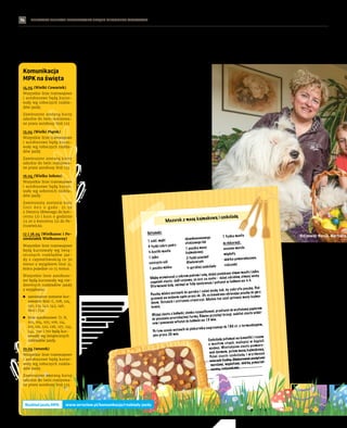 BEZPŁATNY BIULETYN INFORMACYJNY URZĘDU MIEJSKIEGO WROCŁAWIA #WesołegoAlleluja!
14
Wielkanoc z polskim mazu
W domu wrocławianki Barbary Borzymowskiej co roku na
Wielkanoc są jajka faszerowane, żurek, sałatka warzywna,
baba drożdżowa i mazurki. U charkowianki Anny Pavlenko –
mieszanina, barszcz ukraiński, pielmieni i kulicz, zwany też
paschą. Napaść Rosji sprawiła, że te święta niespodziewa-
nie spędzą razem – pod Wrocławiem.
Poznały się 28 lutego, o godz.
6.30. Wtedy przed domem pani
Barbary po czterech dniach jaz-
dy z bombardowanego Charkowa
stanęła babcia Olga, mama Anna
i dwie córki: 12-letnia Wiolet-
ta i 9-letnia Jesienia. Zza pazu-
chy babci Olgi wyglądał pyszczek
egipskiego kota sfinksa Simona.
Suka rasy cane corso, Sparta, zo-
stała w Ukrainie z mężem Anny.
Dojechała do Wrocławia kilka dni
później, dzięki pomocy Ekostraży.
Wysprzątali poddasze
Pani Barbara, jak tylko usłysza-
ła, że w  niedzielę
24 lutego wybuchła
wojna, zgłosiła, że
może przyjąć w gości
ukraińskich uchodź-
ców. Córka z zięciem
wysprzątali zagraco-
ne poddasze w domu
na Karłowicach –
i wszyscy czekali.
Pani Anna pochodzi
z Krzywego Rogu, jak
prezydent Zełeński. Od
7 lat mieszka w Char-
kowie z mężem i dwie-
ma córkami. Jej mama
Olga to Polka, ojciec –
Ukrainiec. Cała rodzina
jest prawosławna.
– Tak wyglądał nasz
blok po bombardowa-
niu – pokazuje filmik
w telefonie. Wybite szy-
by, dziury w ścianach,
szpary kilkudziesięcio-
centymetrowe między
kondygnacjami. Kobieta
zastrzega, że nie
chce oglądać
tych filmów.
Musi starać
się normal-
nie żyć. Dla
córek.
Polscy wolontariusze
26 lutego babcia, mama i wnuczki
stały już z walizkami i kotem na
peronie 5 charkowskiego dwor-
ca kolejowego. Pociąg do Lwowa
w ostatniej chwili został zapowie-
dziany na peron 2. – Pobiegły-
śmy tam, zostawiając większość
naszych rzeczy – opowiada pani
Anna. Potem jechały innym po-
ciągiem ze Lwowa („Tam w ogóle
nie widać wojny”) do Przemyśla.
Jest pod wrażeniem polskich
wolontariuszy („Jacy pomocni,
wszystko
nam dali – kanapki, szczo-
teczki i  pastę do zębów,
ubranie”). Do Wrocławia
dowiózł ich dopiero co po-
znany pan Robert. A potem
trafili do Barbary. – Jak
my się tu czujemy dobrze
i bezpiecznie. Z piekła tra-
fiłyśmy do raju – mówi
pani Anna.
Plany na święta
Na Wielkanoc pojadą pod
Milicz do córki ich go-
spodyni. – Ja na pewno
przyrządzę sałatkę wa-
rzywną z ziemniaków,
marchewki, groszku,
ogórka marynowanego
w sosie majonezowo-jo-
gurtowym – zapowiada
pani Barbara. – Będą też
jajka zasmażane w sko-
rupkach i muszelkach,
Mazurek z masą kajmakową i czekoladą
Składniki:
1 szkl. mąki
4 łyżki cukru pudru
½ kostki masła
1 jajko
szczypta soli
1 puszka mleka
skondensowanego
słodzonego lub
1 puszka masy
kajmakowej
2 łyżki powideł
śliwkowych
½ gorzkiej czekolady
1 łyżka masła
do dekoracji:
suszone morele,
migdały,
skórka pomarańczowa,
rodzynki
Mąkę wymieszać z cukrem pudrem i solą, dodać posiekane zimne masło i jajko,
zagnieść ciasto. Jeśli czujemy, że jest za suche – dolać odrobinę zimnej wody.
Uformować kulę, owinąć w folię spożywczą i położyć w lodówce na ½ h.
Puszkę mleka wstawić do garnka i zalać wodą tak, by zakryła puszkę. Pod-
grzewać na wolnym ogniu przez ok. 2h, co kwadrans obracając puszkę do góry
dnem. Ostudzić i ostrożnie otworzyć. Można też użyć gotowej masy kajma-
kowej.
Wyjąć ciasto z lodówki, cienko rozwałkować, przełożyć do wyłożonej papierem
do pieczenia prostokątnej formy. Równo przyciąć brzegi, nakłuć ciasto widel-
cem i ponownie włożyć do lodówki na 15 min.
Po tym czasie wstawić do piekarnika nagrzanego do 180 st. z termoobiegiem,
piec przez 20 min.
Czekoladę połamać na kawałki i razem
z masłem stopić, najlepiej w kąpieli
wodnej. Wystudzone ciasto posmaro-
wać dżemem, potem masą kajmakową.
Polać ciasto czekoladą i wyrównać
wierzch łyżką. Udekorować pociętymi
morelami, migdałami, skórką pomarań-
czową, rodzynkami.
Komunikacja
MPK na święta
14.04 (Wielki Czwartek)
Wszystkie linie tramwajowe
i autobusowe będą kurso-
wały wg roboczych rozkła-
dów jazdy.
Zawieszone zostaną kursy
szkolne do Iwin realizowa-
ne przez autobusy linii 133.
15.04 (Wielki Piątek)
Wszystkie linie tramwajowe
i autobusowe będą kurso-
wały wg roboczych rozkła-
dów jazdy.
Zawieszone zostaną kursy
szkolne do Iwin realizowa-
ne przez autobusy linii 133.
16.04 (Wielka Sobota)
Wszystkie linie tramwajowe
i autobusowe będą kurso-
wały wg sobotnich rozkła-
dów jazdy.
Zawieszony zostanie kurs
linii 602 o  godz. 21.50
z Dworca Głównego do kon-
cernu LG i kurs o godzinie
23.20 z koncernu LG do Pe-
trusewicza.
17 i 18.04 (Wielkanoc i Po-
niedziałek Wielkanocny)
Wszystkie linie tramwajowe
będą kursowały wg świą-
tecznych rozkładów jaz-
dy z częstotliwością co 30
minut z wyjątkiem linii 31,
która pojedzie co 15 minut.
Wszystkie linie autobuso-
we będą kursowały wg nie-
dzielnych rozkładów jazdy
z wyjątkami:
	
◼ zawieszone zostanie kur-
sowanie linii: C, 108, 124,
130, 131, 142, 143, 146,
602 i 722,
	
◼ linie autobusowe: D, N,
102, 104, 105, 106, 114,
116, 121, 122, 126, 127, 134,
144, 700 i 710 będą kur-
sowały wg świątecznych
rozkładów jazdy.
19.04 (wtorek)
Wszystkie linie tramwajowe
i autobusowe będą kurso-
wały wg roboczych rozkła-
dów jazdy.
Zawieszone zostaną kursy
szkolne do Iwin realizowa-
ne przez autobusy linii 133.
www.wroclaw.pl/komunikacja/rozklady-jazdy
Rozkład jazdy MPK:
Od lewej: Ronja, Barbara,
 