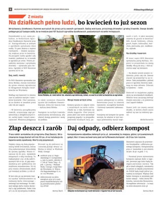 BEZPŁATNY BIULETYN INFORMACYJNY URZĘDU MIEJSKIEGO WROCŁAWIA #WesołegoAlleluja!
8
Z miasta
Kompostownia odpadów zielonych przy ul. Janowskiej to miejsce, gdzie z przywiezionych
gałęzi, liści i trawy wytwarzany jest certyfikowany kompost – do 3 tys. ton rocznie.
Ekosystem zaprasza do przywoże-
nia bioodpadów i odbierania go-
towego kompostu. Kompostownia
przy ul. Janowskiej 51 jest otwarta
od pon. do pt. w godz. 7-15.
– Ponieważ proces wytwarzania
kompostu zajmuje około 12 tygo-
dni, pierwsze jego ilości będą do-
stępne pod koniec czerwca. Tak
jak w latach ubiegłych, mieszkańcy
w zamian za odpady przyniesione
do PSZOK będą mogli pobrać po-
trzebny im kompost. Większa ilość
będzie dostępna w sprzedaży pod
koniec wakacji – mówi Dorota Wit-
kowska, rzeczniczka Ekosystemu.
Szczegółowe informacje – w maju
na www.ekosystem.wroc.pl.
Bartosz Moch
Trwa nabór wniosków do programu Złap Deszcz. Wro-
cławianie mogą dostać od 5 do 10 tys. zł na instalacje do
łapania wody opadowej. Warto się pospieszyć.
Dopłaty cieszą się dużą popular-
nością wśród wrocławian, którzy
chcą wykorzystywać deszczówkę
do uprawy ogródka. Miasto fi-
nansuje do 80 proc. wydatków
związanych z taką instalacją. To
maksymalnie 5 tys. zł dla osób fi-
zycznych lub 10 tys. zł, gdy wnio-
skodawcą jest spółdzielnia lub
wspólnota mieszkaniowa. Do tej
pory miasto sfinansowało około
430 instalacji za blisko 1,3 mln zł.
W tym roku po raz pierwszy moż-
na uzyskać dofinansowanie na
realizację dachu retencyjnego –
zielonego lub żwirowego. Po reali-
zacji takiego dachu można skorzy-
stać z ulgi podatkowej. Nabór trwa
od 5.04 do wyczerpania środków.
Wnioski są do pobrania na
l.wroclaw.pl/zlap-deszcz-22.
Można je złożyć w Wydziale
Wody i Energii:
	
◼ osobiście przy ul. Bogu-
sławskiego 8-10/Zapolskiej
4, sala S4 parter, okienko 6
i 7 lub pl. Nowy Targ 1-8,
pok. 5; pocztą – Wydział
Wody i Energii, Urząd Miej-
ski Wrocławia, ul. Wojcie-
cha Bogusławskiego 8, 10;
50-031 Wrocław;
	
◼ elektronicznie na adres
wwe@um.wroc.pl (z pod-
pisem kwalifikowanym) lub
za pośrednictwem platfor-
my ePUAP.
Bartosz Moch
Daj odpady, odbierz kompost
Złap deszcz i zarób
Wrocławscy działkowcy tłumnie wyruszyli do pracy przy swoich uprawach. Sadzą warzywa, przycinają drzewka i grabią trawniki. Swoje działki
pielęgnuje już tysiące osób, bo w mieście jest 157 dużych ogrodów działkowych, podzielonych na setki mniejszych.
Poniedziałek (4.04), samo po-
łudnie, w  Rodzinnym Ogro-
dzie Działkowym Marzenie przy
ul. Starogroblowej w jednym
z  ogródków spotykamy dwie
osoby. To pani Bożena z mężem
Czesławem. – Zwykle zaczyna-
my większe prace w kwietniu.
Na początek trzeba zgrabić cały
trawnik i pozbierać to, co zostało
w ogrodzie po zimie. Potem po-
sadzimy warzywa i opryskamy
drzewka – opowiada pani Bo-
żena. Ogródek w ROD Marzenie
uprawia od 60 lat.
Siej, sadź, nawóź
Po ROD Marzenie oprowadza nas
Anna Melska, starszy instruktor
do spraw oświaty ogrodniczej
w Okręgowym Związku Dział-
kowców we Wrocławiu.
Według niej kwiecień to idealny
czas na sadzenie warzyw i nawo-
żenie krzewów. Choć zaznacza,
że na działce w zasadzie przez
cały rok jest zajęcie.
– W kwietniu porządkujemy
trawnik, oczyszczając jego po-
wierzchnię z ubiegłorocznych li-
ści, suchej trawy i innych zanie-
czyszczeń. Wiosenna pielęgnacja
to także usuwanie chwastów
ręcznie lub środkiem chwasto-
bójczym, który nie niszczy traw
– wylicza Anna Melska.
Następnie na suchym trawniku
wykonujemy wertykulację, aby
ułatwić dostęp powietrza i wody
do podłoża.
Wciąż może wrócić zima
Kolejna sprawa to zdjęcie osłon
z wrażliwych na mróz roślin.
Chodzi np. o róże, hortensje czy
młode magnolie. Choć jeszcze
przez jakiś czas warto sprawdzać
prognozę pogody i w przypadku
powrotów mroźnych nocy, po-
nownie zabezpieczyć te rośliny.
Kwietniowe prace to również
nawożenie, szczególnie borówek
i hortensji nawozami zakwasza-
jącymi.
Stosujemy też kompost do upraw
warzyw, bo właśnie w tym mie-
siącu powinniśmy wysiać więk-
szość z nich. A jakie warzywa
siejemy do gruntu w kwietniu?
Bób, burak ćwikłowy, cebula,
groch, koper, kukurydza, mar-
chew, pietruszka, por, rzodkiew-
ka, szpinak.
Na działkę rowerem
W innej części ROD Marzenie
spotykamy panią Barbarę. Do-
piero co przyjechała na swoją
działkę. Ma ją od 2014 r. Dziś za-
mierza zająć się kwiatami.
– Na działce jestem prawie co-
dziennie, przez cały rok. Zawsze
staram się przyjechać tu na ro-
werze. Taka przejażdżka i później
praca w ogrodzie świetnie wpły-
wają na moje zdrowie. Polecam
to każdemu – mówi.
Kwiecień to wyjątkowo piękny
okres na wrocławskich działkach.
Właśnie teraz zaczynają kwitnąć
drzewa owocowe, a w powietrzu
czuć zapach fiołków.
Nawet jeśli nie mamy swojej
działki, w wolnej chwili warto
wybrać się tam na rodzinny spa-
cer.
Michał Kurowicki
Na działkach pełno ludzi, bo kwiecień to już sezon
TOMASZ
HOŁOD
Anna Melska, st. instruktor ds. oświaty ogrodniczej, mówi, co warto zrobić w kwietniu w ogrodzie
Odpady na kompost są rozdrabniane i regularnie przerzucane
EKOSYSTEM
 