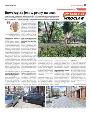 NR 14 (80) – KWIECIEŃ 2022
#SolidarnizUkrainą 9
Rozmowa numeru
Kiedy rower jest wygodniejszą opcją niż samochód? O co chodzi ze zrównoważoną mobilnością?
Dlaczego Urząd Miejski Wrocławia buduje tak dużo ścieżek rowerowych? Po co akcje „Rowerowy
Maj” i „W kółko kręcę” – Urszulę Jagielnicką o prorowerową politykę miejską pyta Michał Kurowicki.
Urszula Jagielnicka,
Biuro Zrównoważonej Mobilności,
Urząd Miejski Wrocławia
Dlaczego Wrocław stawia na ro-
werzystów?
Wrocław stawia na zapewnie-
nie zrównoważonej mobilności
dla mieszkańców miasta. Chodzi
o to, aby przy wykorzystaniu sze-
rokości dróg i mostów zapewnić
bezpieczne i możliwie wydajne
poruszanie się różnymi środkami
transportu. Rower w takim zesta-
wieniu wypada bardzo korzystnie
– szybki, nie powoduje korków,
cichy. Jednocześnie tani dla użyt-
kownika i miasta – generuje małe
koszty budowy i utrzymania in-
frastruktury, nie zanieczyszcza
powietrza, a ludziom zapewnia
dawkę ruchu, dzięki czemu są po
prostu zdrowsi. To jedynie kil-
ka powodów, dla których rower
przeżywa renesans w cywilizo-
wanych miastach naszego świata,
w tym również we Wrocławiu.
Kilometr drogi rowerowej to 160
miejsc parkingowych dla samo-
chodów. Może lepiej byłoby in-
westować w parkingi?
Miasta, gdzie buduje się naj-
więcej infrastruktury drogowej
dla samochodów (np. Los Ange-
les, Detroit), rejestruje się rów-
nież największe korki. Do ta-
kich miejsc postojowych trzeba
w końcu dojechać. A odnosząc
się do wspomnianego wyliczenia,
to gdybyśmy np. na Powstańców
Śląskich zamiast istniejącej drogi
dla rowerów, zrobili ciąg miejsc
parkingowych, to zamiast 5000
rowerzystów każdego dnia (tyle
osób według badań ruchu korzy-
sta codziennie z tej trasy) mieli-
byśmy o te kilka tysięcy aut wię-
cej, a tym samym większe korki.
Część kierowców ma problem
z  kontrapasami. Uważają, że
wprowadzają chaos i są źle ozna-
kowane.
Zarówno kontrapasy, jak i kon-
traruch są oznakowane na tej
samej zasadzie, co drogi dla sa-
mochodów, czyli odpowiednimi
znakami drogowymi. Podstawą
przy korzystaniu z takiej infra-
struktury jest ostrożność i sza-
cunek wśród wszystkich użyt-
kowników. Dzięki niej rowerzysta
omija bardziej ruchliwe ulice, co
zwiększa zarówno jego bezpie-
czeństwo, jak i płynność ruchu
samochodowego. W przypadku
kontraruchu, to jest on wprowa-
dzany tylko na ulicach z ograni-
czeniem prędkości do 30 km/h –
jadąc z taką prędkością, kierowca
zawsze ma odpowiedni czas na
reakcję.
Czasem drogi dla rowerów ury-
wają się na ruchliwych ulicach...
Cały czas je dopełniamy. To in-
westycje oczekiwane przez
mieszkańców – wiele z  nich
zostaje wybieranych w ramach
Wrocławskiego Budżetu Obywa-
telskiego. Dobrym przykładem
są okolice pl. Jana Pawła II. Na
ul. Legnickiej, od ul. Rybackiej
do przejścia podziemnego – tam
powstanie dwukierunkowa dro-
ga dla rowerów. Jadąc od stro-
ny ul. Legnickiej w stronę Ryn-
ku, nie będziemy musieli jechać
buspasem przez całe skrzyżowa-
nie. Rowerzysta, jadąc od strony
ul. Rybackiej, zjedzie w przejście
podziemne i wyjedzie z drugiej
strony, przy fontannie Walka
i Zwycięstwo.
Inny przykład to okolice pl. Le-
gionów, gdzie z ul. Piłsudskiego
lub ul. Grabiszyńskiej wjeżdża-
my w ul. Sądową. To niewygod-
ne miejsce dla osób poruszają-
cych się jednośladami. Jednak
w kwietniu rozpoczęła się bu-
dowa dwukierunkowej drogi ro-
werowej na ul. Sądowej. Na jej
budowę z WBO przeznaczono 250
tys. zł. Z budżetu rowerowego
dołożyliśmy jeszcze 1,5 mln zł.
Jak zachęcacie dzieci, żeby prze-
siadły się na rowery?
Na przykład coroczną akcją „Ro-
werowy Maj”. Chodzi o to, żeby
w maju dojeżdżały do szkoły
rowerem, hulajnogą lub na rol-
kach. Za to dostają punkty i na-
klejki, potem nagradzamy klasy
i szkoły. Rok temu w akcji wzięło
udział 79 placówek. W tym zgło-
szono 112.
A dorosłych?
Dla nich mamy wrześniową akcję
„W kółko kręcę”. Nagrody przy-
znawane są za kilometry przeje-
chane do pracy. Pracownik, któ-
ry jeździ rowerem, jest znacznie
bardziej wydajny: nie traci cza-
su w korkach, więc nie spóźnia
się do pracy, codziennie wyrabia
formę i jest zdrowszy. Nie trzeba
dla niego rozbudowywać istnie-
jących pod siedzibami firm par-
kingów samochodowych. Wy-
starczy, że przy zakładzie pracy
jest o wiele mniejszy parking dla
rowerów.
Rozmawiał Michał Kurowicki
BZM
UMW
(3)
Rowerzysta jest w pracy na czas
Rok 2008 – ul. Kuźnicza dostępna dla samochodów, rowerzyści nie mieli jak się poruszać, piesi przemykali chodnikami. Rok 2022 – Kuźnicza dla pieszych i rowerzystów
Do Amsterdamu nam daleko, ale już jesteśmy jednym z najbardziej rowerowych miast w Polsce
 